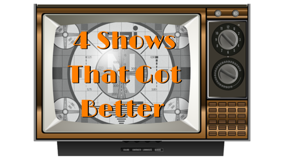 4 Shows that Got Better Most Improved TV shows